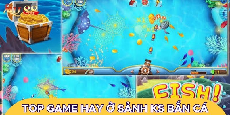 Top các game hay ở sảnh KS bắn cá
